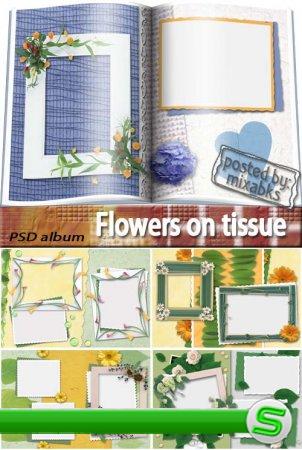 Цветы на ткани | Flowers on tissue (layered PSD album)